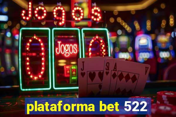 plataforma bet 522